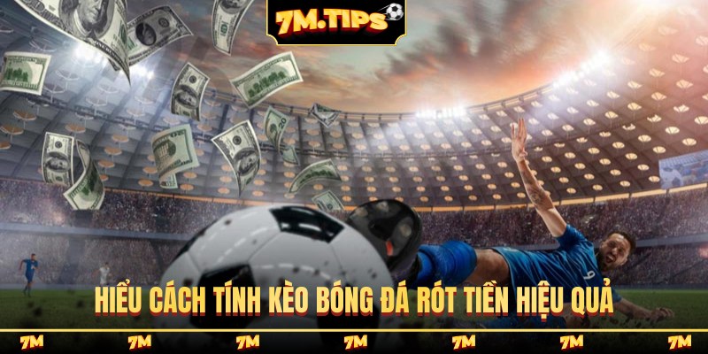 Hiểu cách tính kèo bóng đá rót tiền hiệu quả
