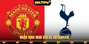 Nhận định Man Utd vs Tottenham lúc 19h30 7/2 Ngoại hạng Anh