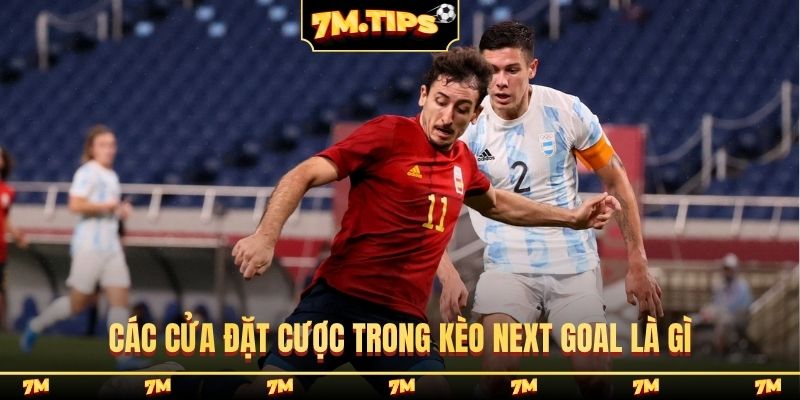 Các cửa đặt cược trong kèo next goal là gì